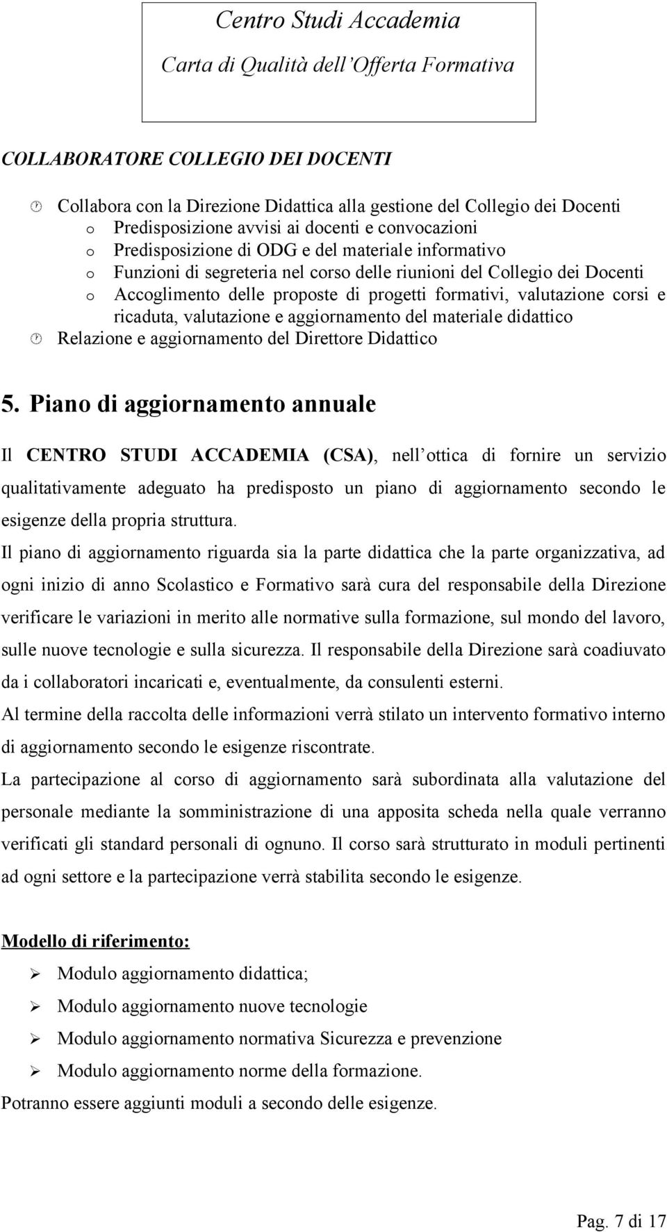 aggiornamento del materiale didattico Relazione e aggiornamento del Direttore Didattico 5.