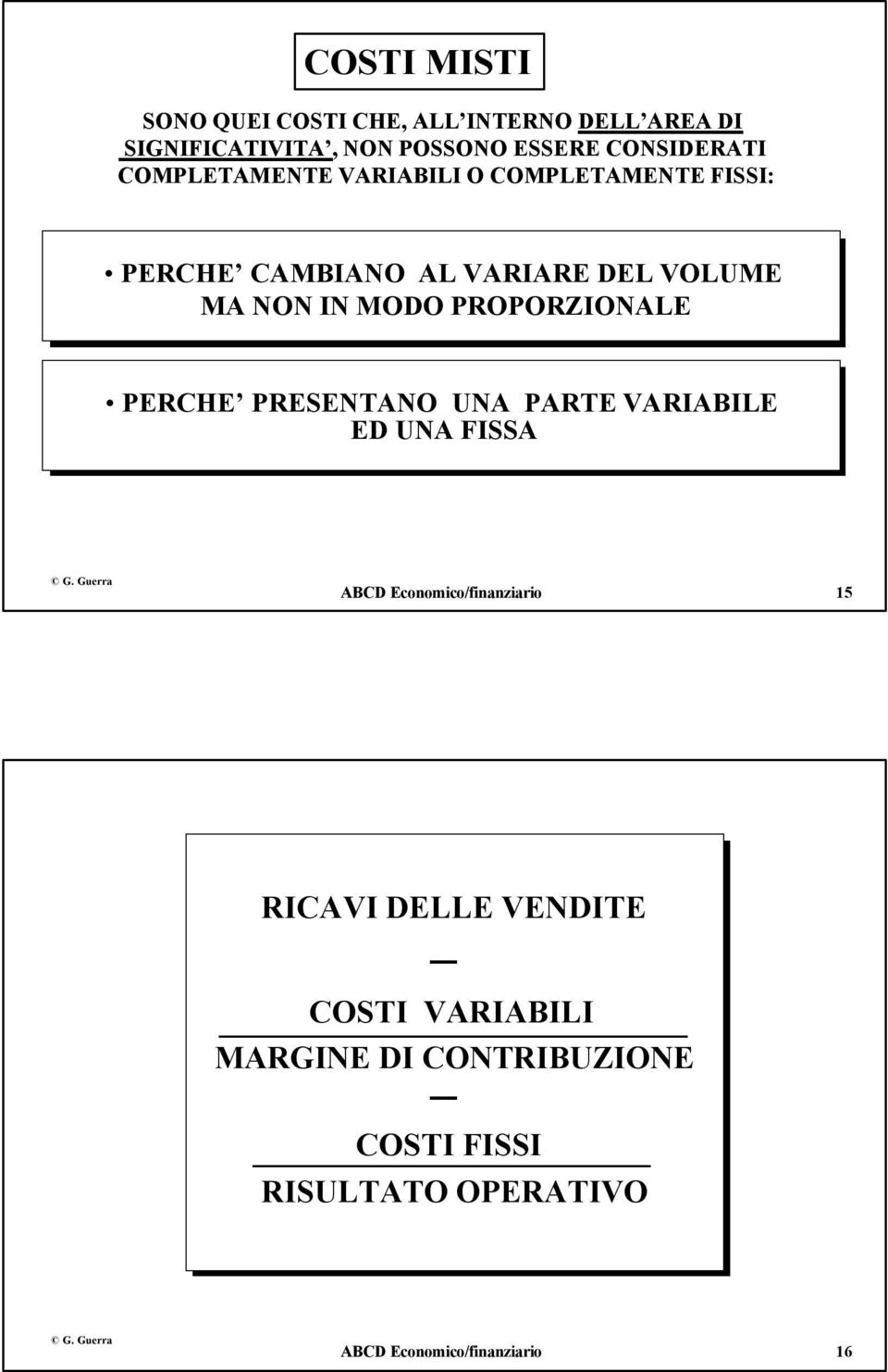 PROPORZIONALE PERCHE PRESENTANO UNA PARTE VARIABILE ED UNA FISSA ABCD Economico/finanziario 15