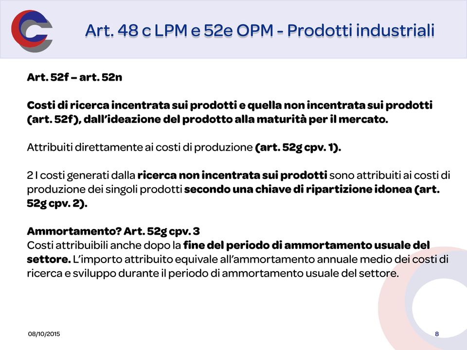 2 I costi generati dalla ricerca non incentrata sui prodotti sono attribuiti ai costi di produzione dei singoli prodotti secondo una chiave di ripartizione idonea (art. 52g cpv. 2).