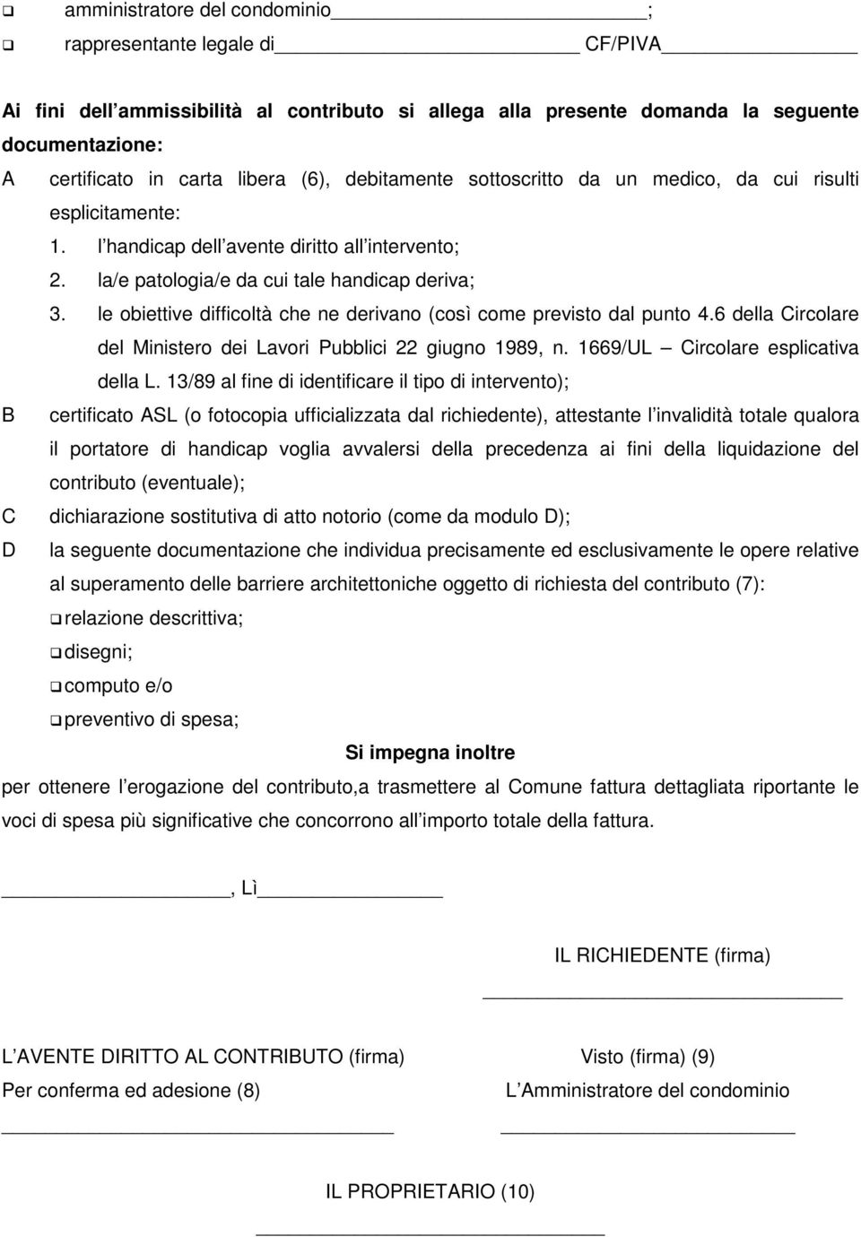 le obiettive difficoltà che ne derivano (così come previsto dal punto 4.6 della Circolare del Ministero dei Lavori Pubblici 22 giugno 1989, n. 1669/UL Circolare esplicativa della L.