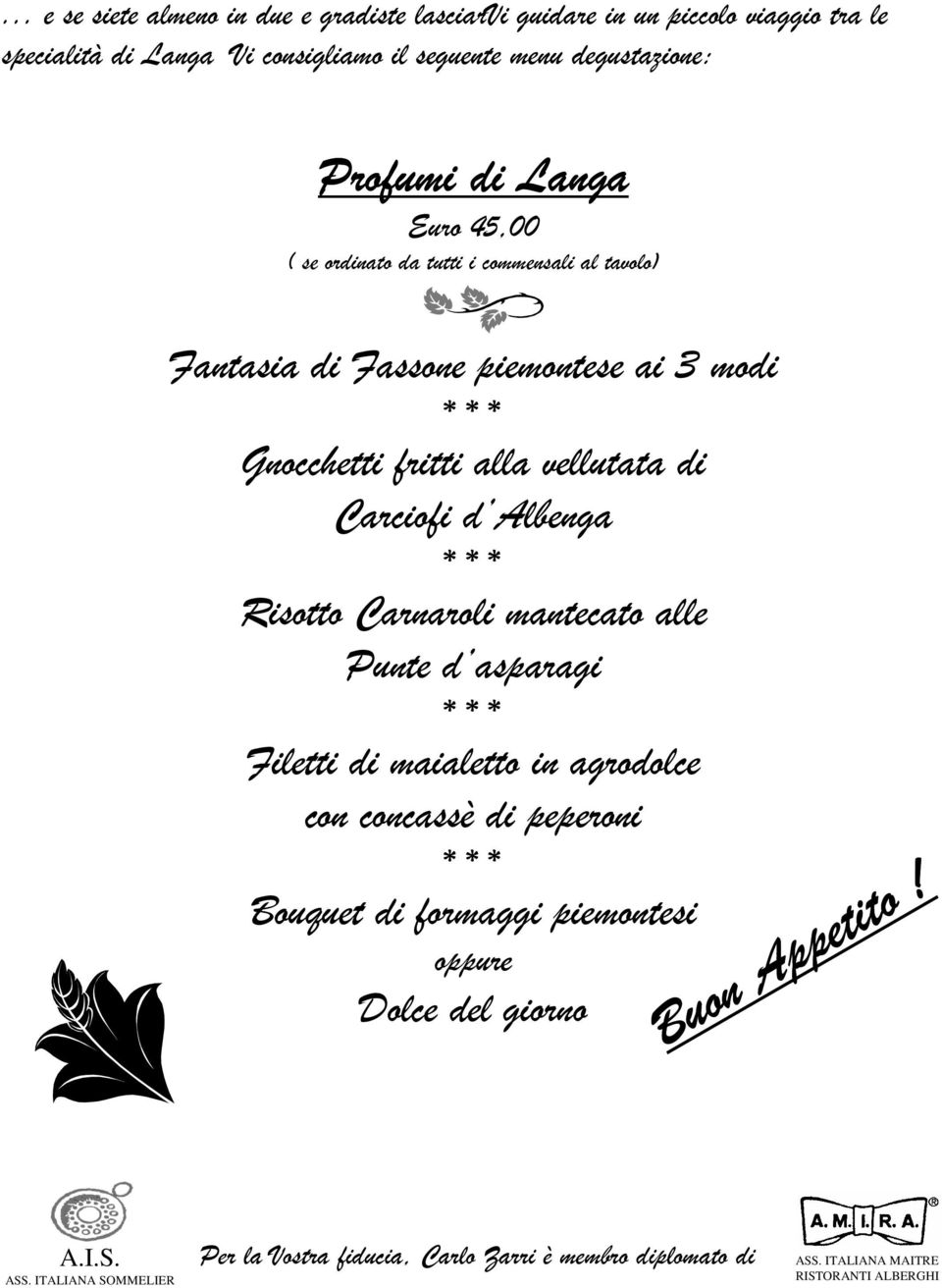 Carciofi d Albenga Risotto Carnaroli mantecato alle Punte d asparagi Filetti di maialetto in agrodolce con concassè di peperoni Bouquet di formaggi