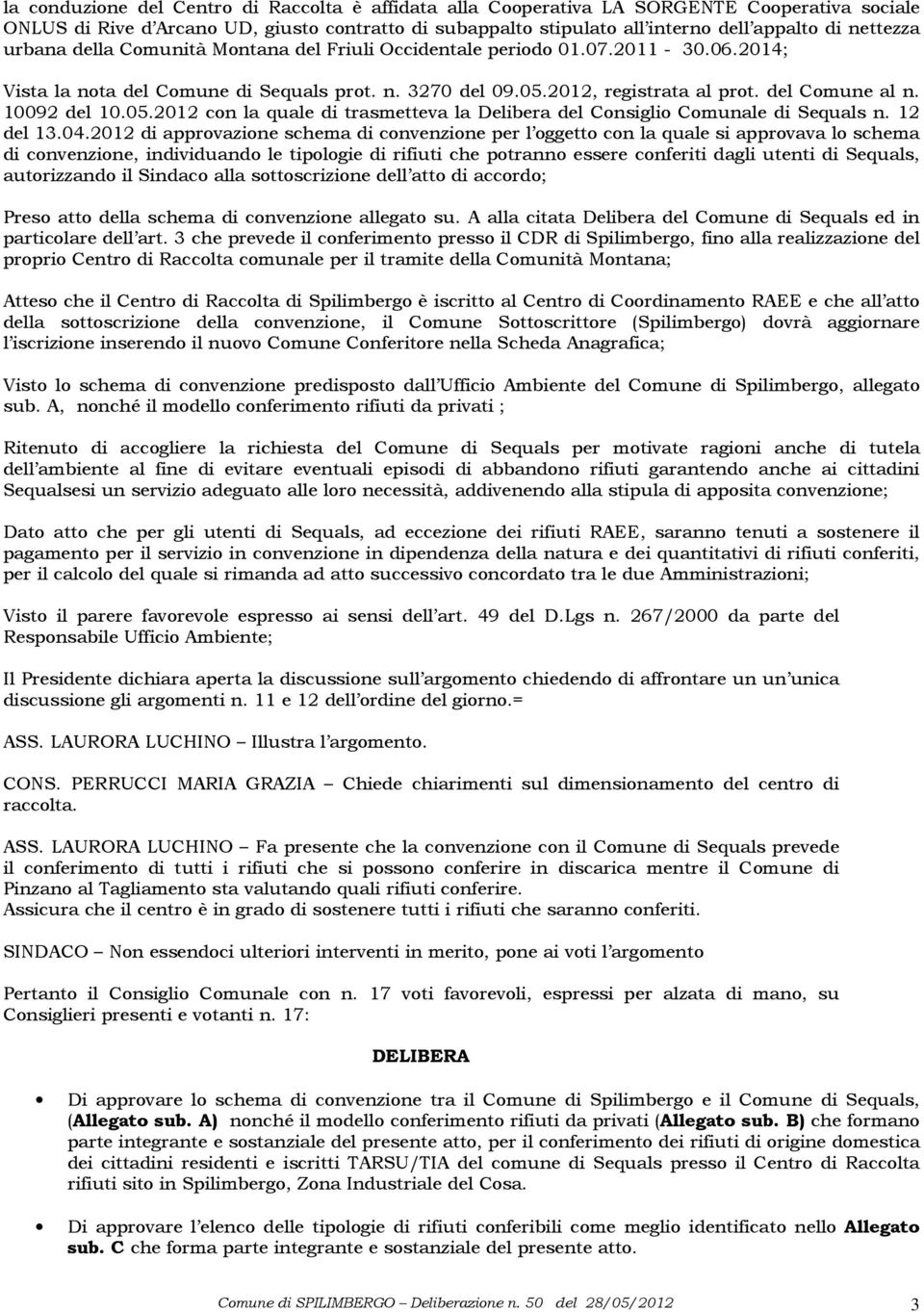 10092 del 10.05.2012 con la quale di trasmetteva la Delibera del Consiglio Comunale di Sequals n. 12 del 13.04.