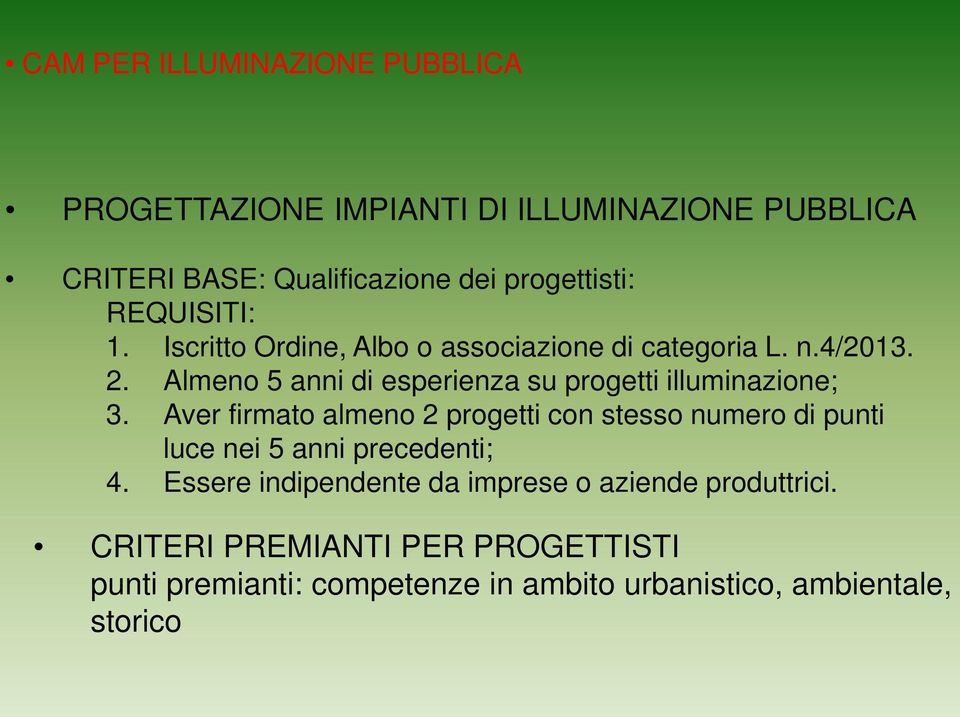 Almeno 5 anni di esperienza su progetti illuminazione; 3.