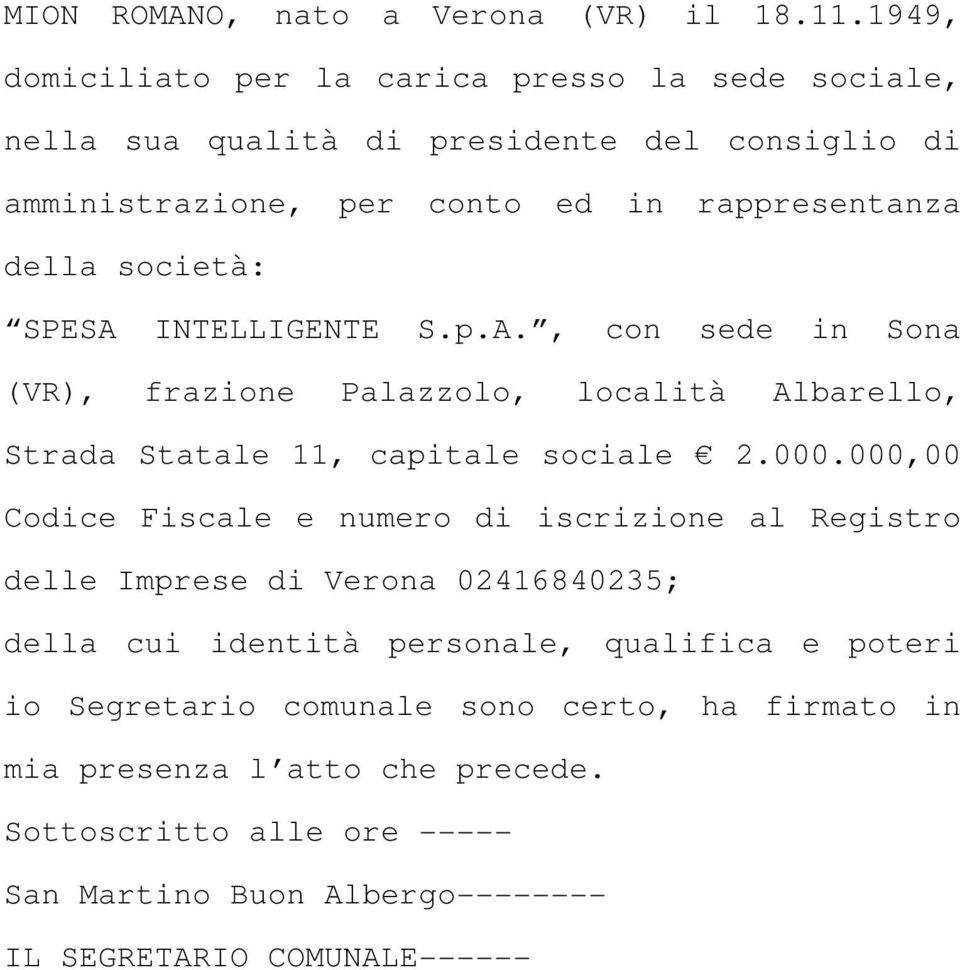 società: SPESA INTELLIGENTE S.p.A., con sede in Sona (VR), frazione Palazzolo, località Albarello, Strada Statale 11, capitale sociale 2.000.