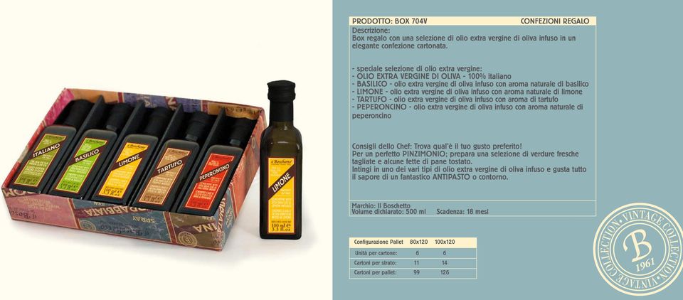 di oliva infuso con aroma naturale di limone - TARTUFO - olio extra vergine di oliva infuso con aroma di tartufo - PEPERONCINO - olio extra vergine di oliva infuso con aroma naturale di peperoncino
