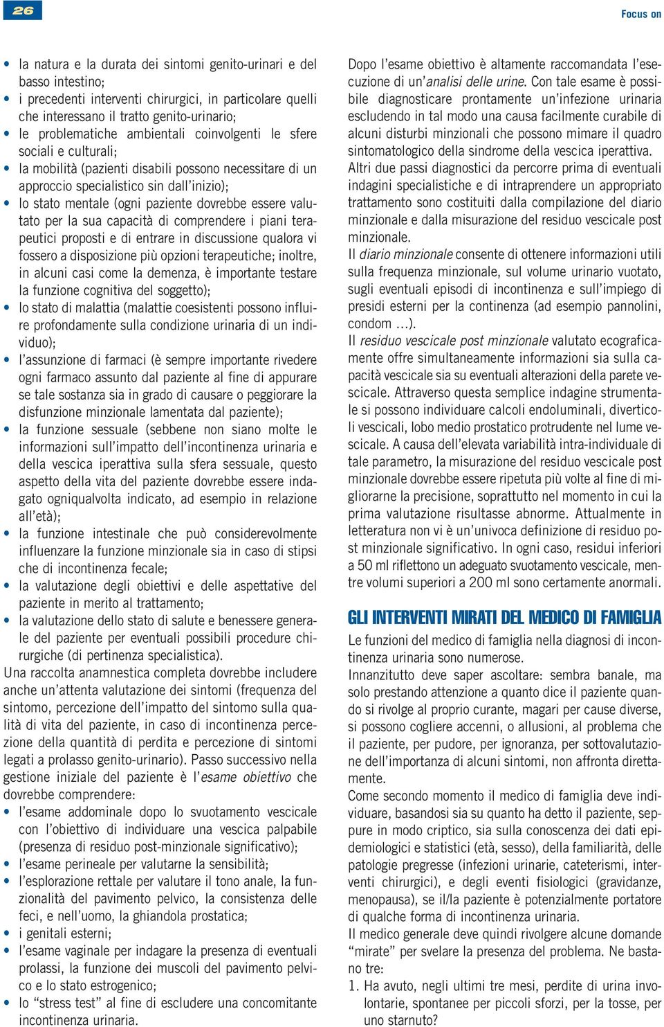 dovrebbe essere valutato per la sua capacità di comprendere i piani terapeutici proposti e di entrare in discussione qualora vi fossero a disposizione più opzioni terapeutiche; inoltre, in alcuni