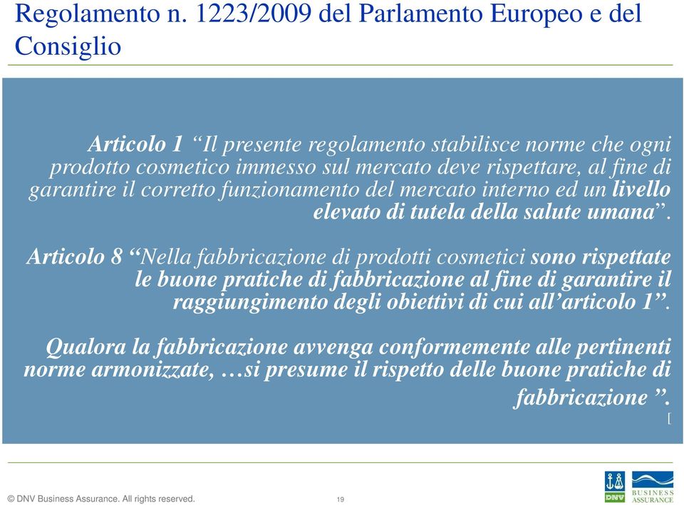 rispettare, al fine di garantire il corretto funzionamento del mercato interno ed un livello elevato di tutela della salute umana.