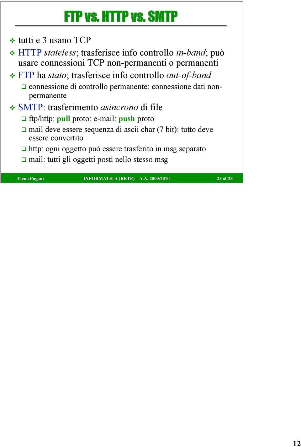 trasferisce info controllo out-of-band connessione di controllo permanente; connessione dati nonpermanente SMTP: trasferimento