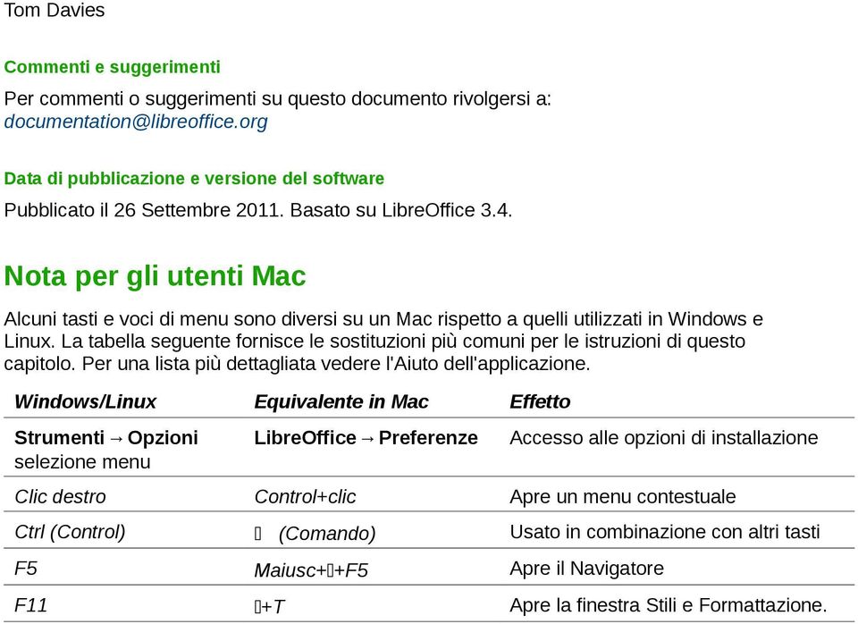 Nota per gli utenti Mac Alcuni tasti e voci di menu sono diversi su un Mac rispetto a quelli utilizzati in Windows e Linux.