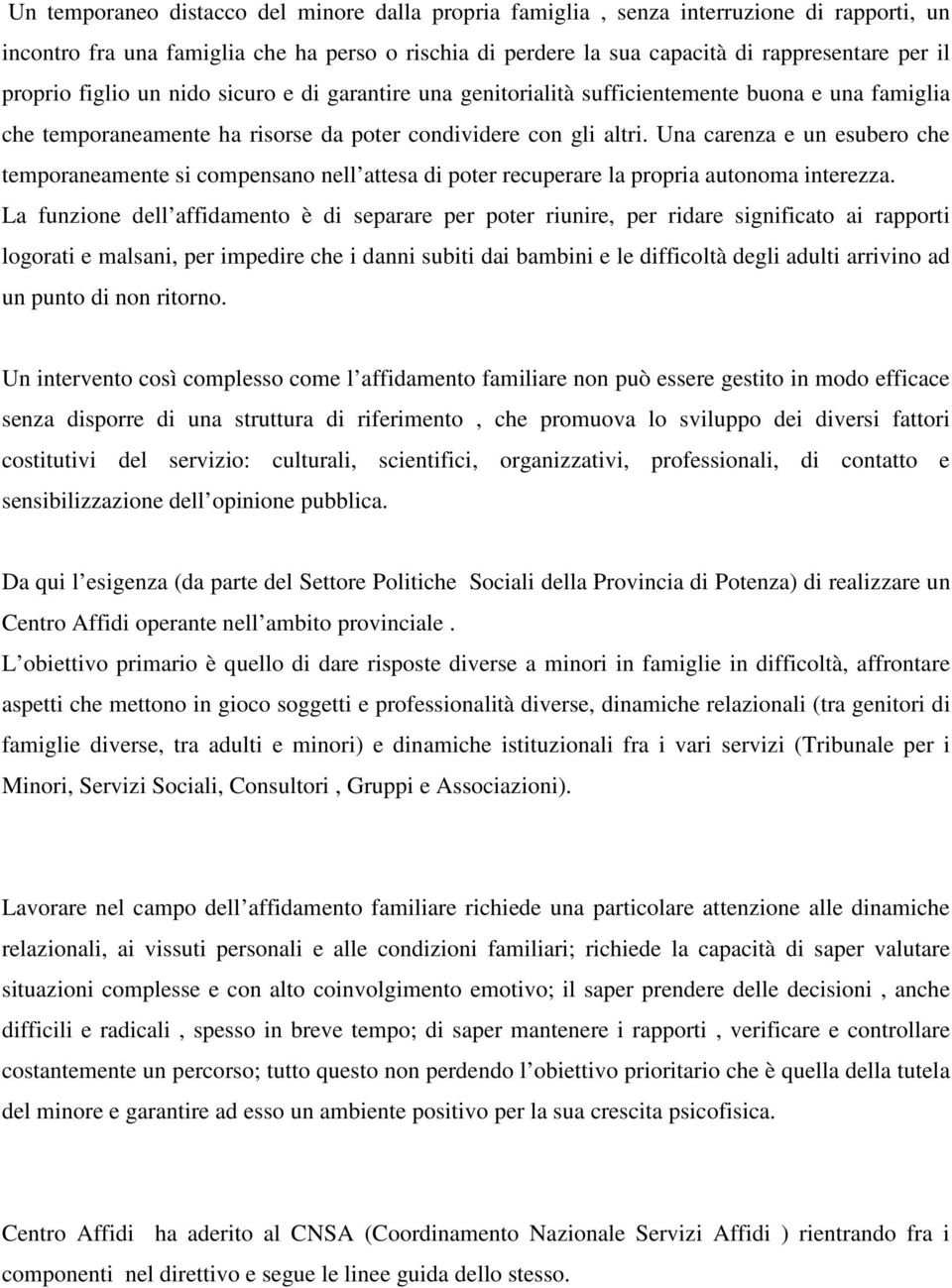 Una carenza e un esubero che temporaneamente si compensano nell attesa di poter recuperare la propria autonoma interezza.