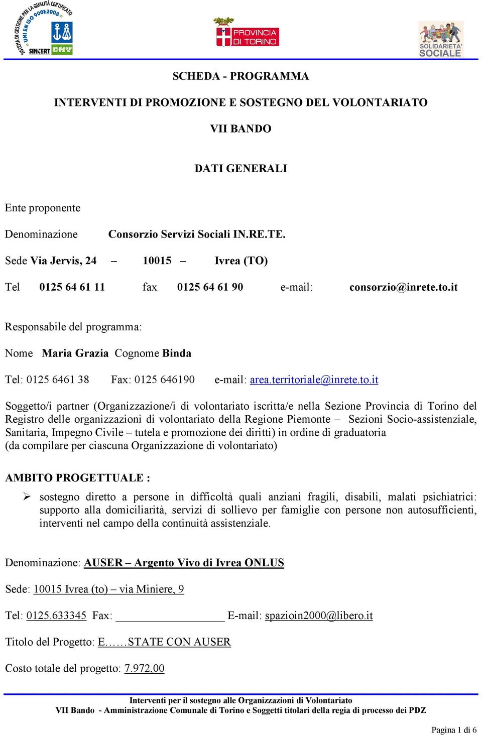 iscritta/e nella Sezione Provincia di Torino del Registro delle organizzazioni di volontariato della Regione Piemonte Sezioni Socio-assistenziale, Sanitaria, Impegno Civile tutela e promozione dei