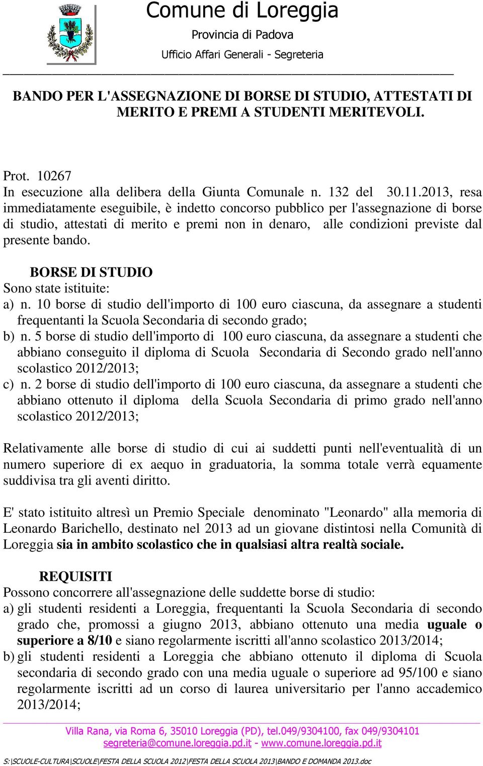 2013, resa immediatamente eseguibile, è indetto concorso pubblico per l'assegnazione di borse di studio, attestati di merito e premi non in denaro, alle condizioni previste dal presente bando.