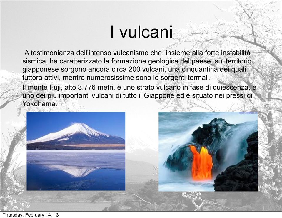 quali tuttora attivi, mentre numerosissime sono le sorgenti termali. Il monte Fuji, alto 3.