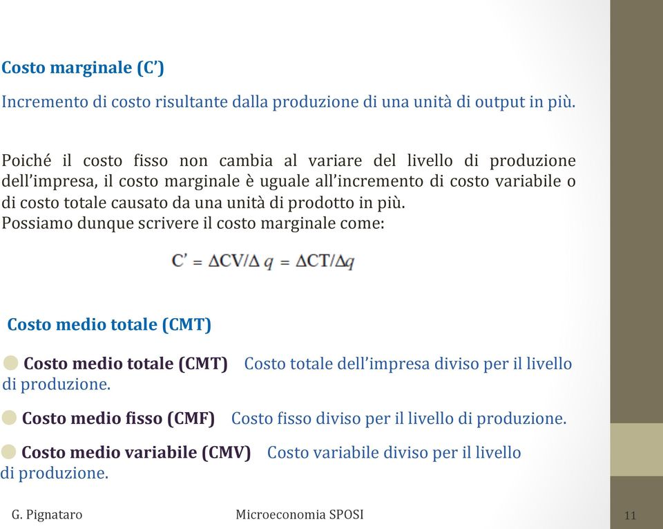 costo totale causato da una unità di prodotto in più.