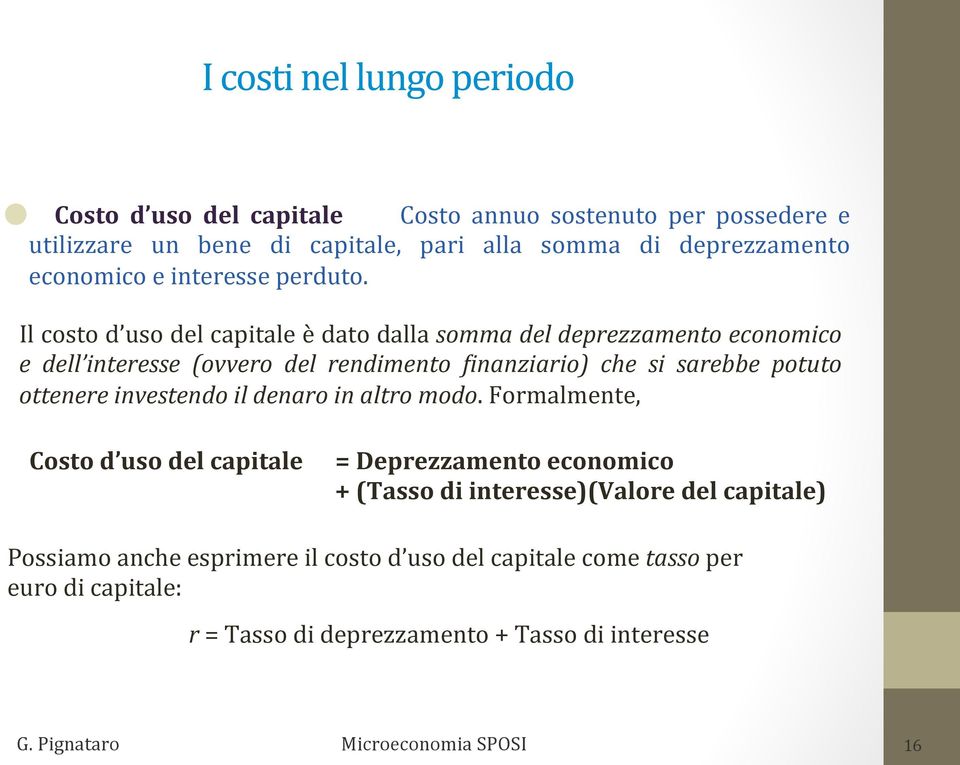 Il costo d uso del capitale è dato dalla somma del deprezzamento economico e dell interesse (ovvero del rendimento <inanziario) che si sarebbe potuto