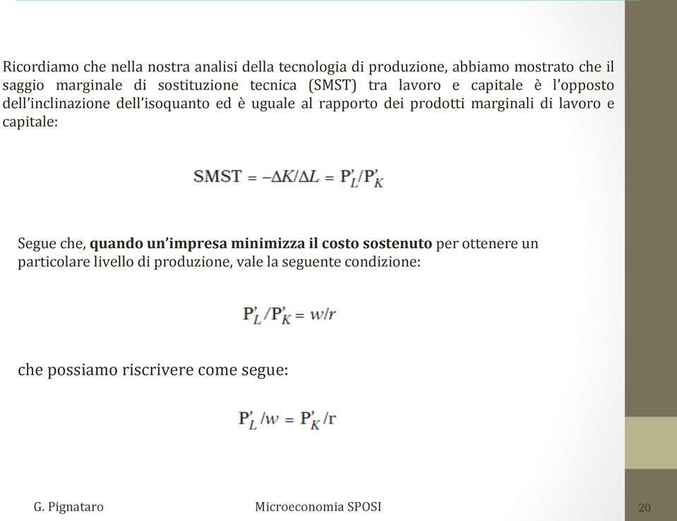 rapporto dei prodotti marginali di lavoro e capitale: Segue che, quando un impresa minimizza il costo sostenuto