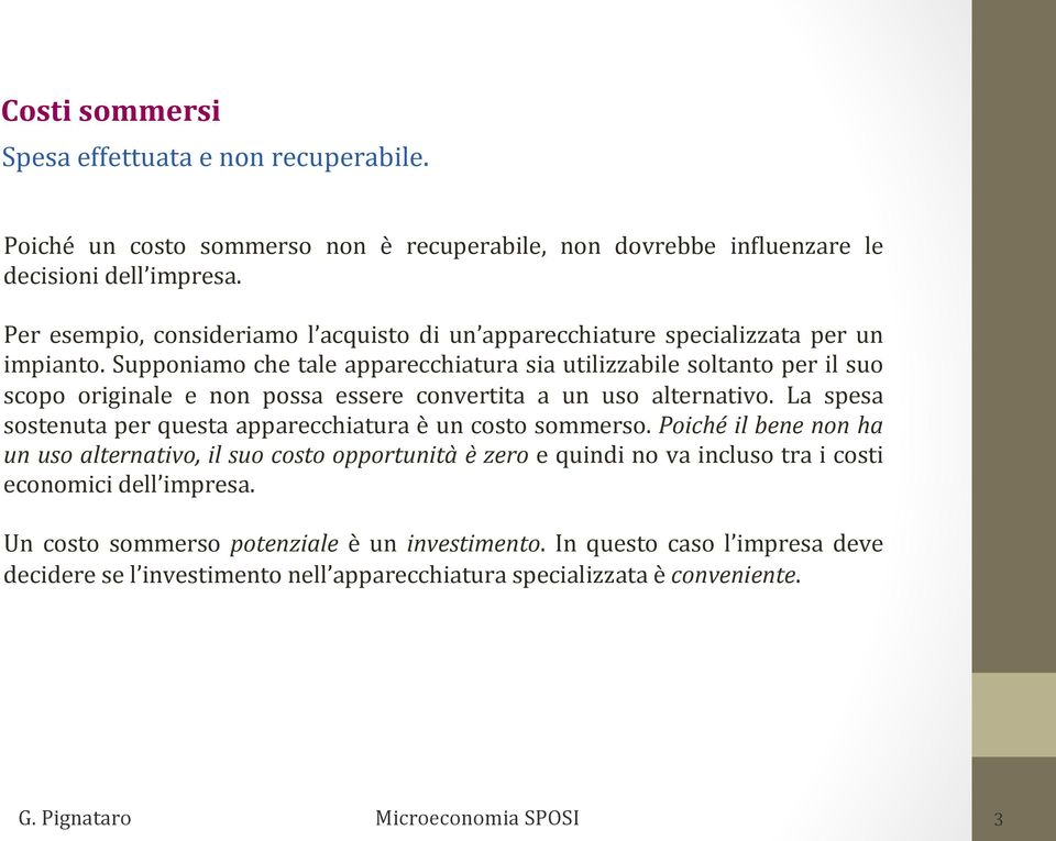 Supponiamo che tale apparecchiatura sia utilizzabile soltanto per il suo scopo originale e non possa essere convertita a un uso alternativo.