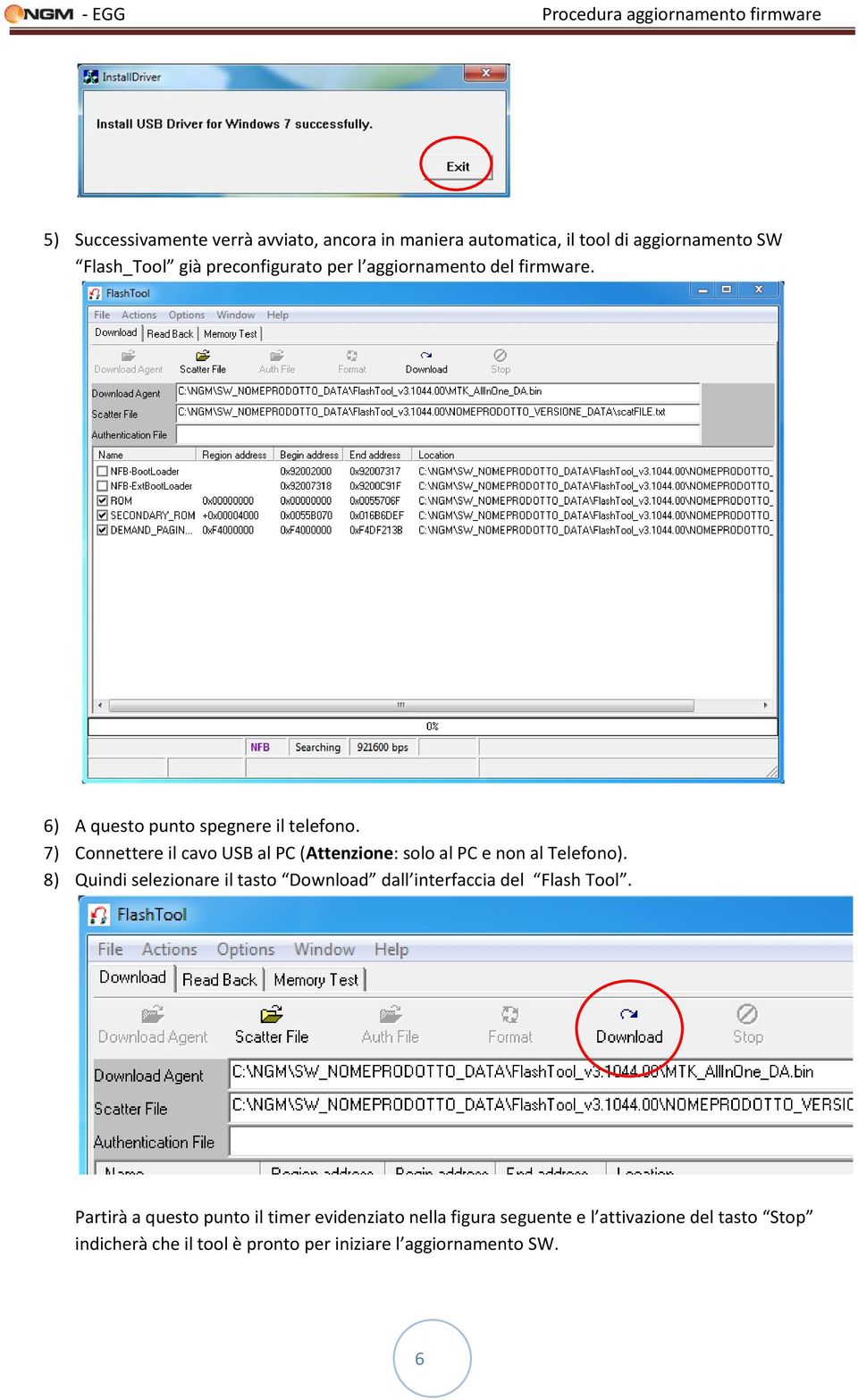 7) Connettere il cavo USB al PC (Attenzione: solo al PC e non al Telefono).