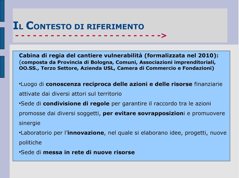 , Terzo Settore, Azienda USL, Camera di Commercio e Fondazioni) Luogo di conoscenza reciproca delle azioni e delle risorse finanziarie attivate dai diversi