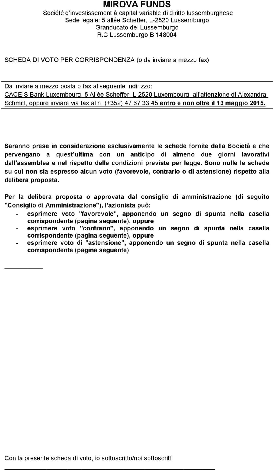 all attenzione di Alexandra Schmitt, oppure inviare via fax al n. (+352) 47 67 33 45 entro e non oltre il 13 maggio 2015.