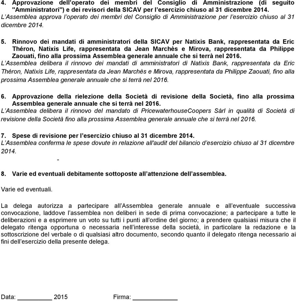 Rinnovo dei mandati di amministratori della SICAV per Natixis Bank, rappresentata da Eric Théron, Natixis Life, rappresentata da Jean Marchès e Mirova, rappresentata da Philippe Zaouati, fino alla