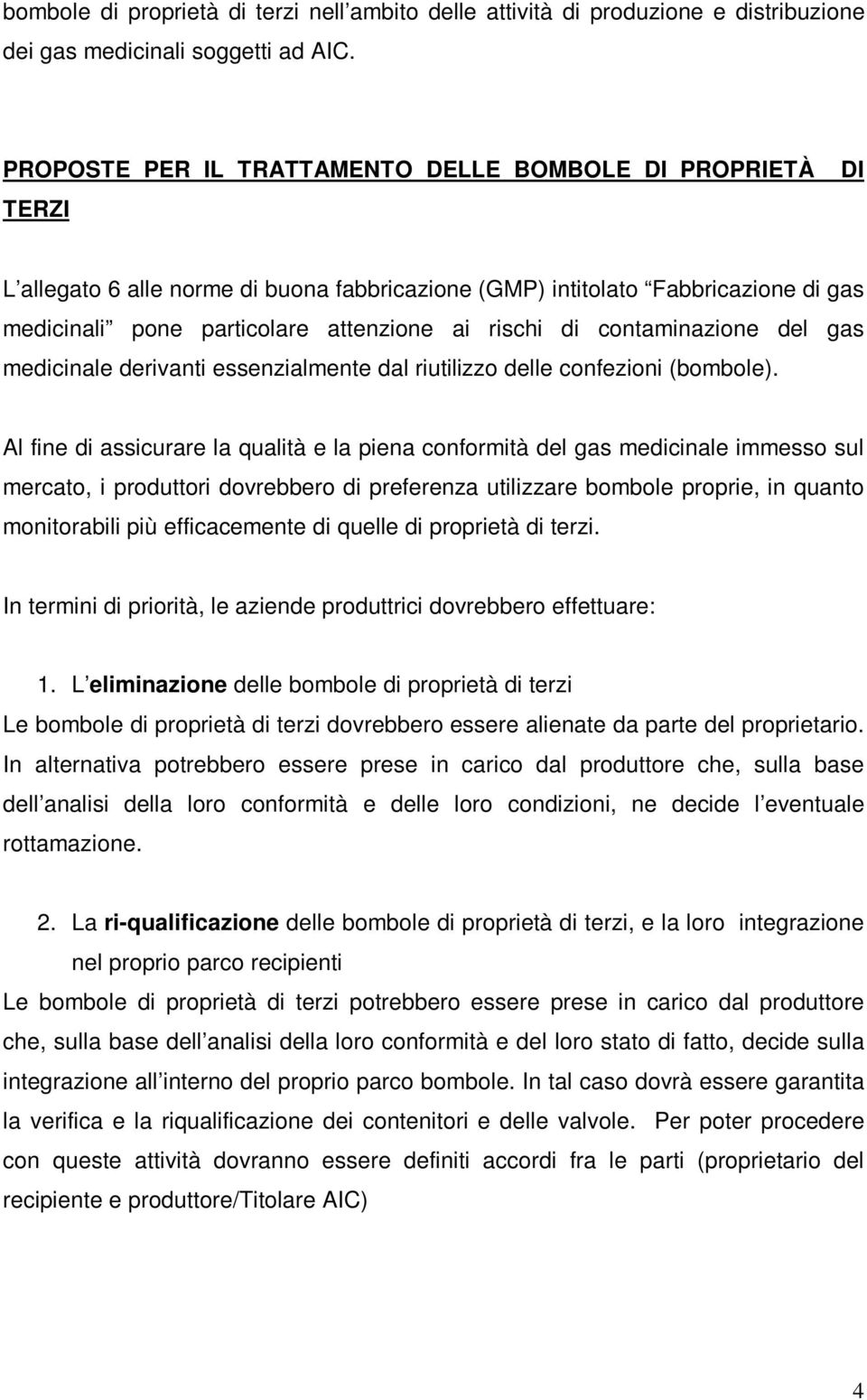 di contaminazione del gas medicinale derivanti essenzialmente dal riutilizzo delle confezioni (bombole).