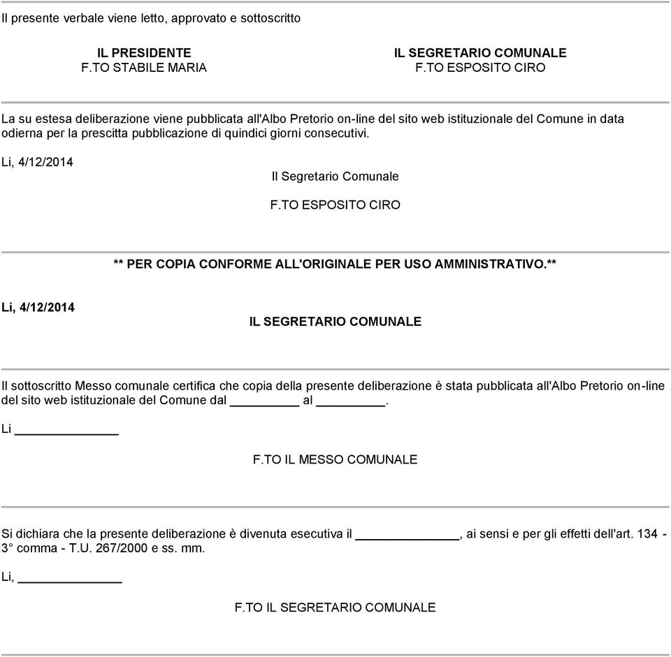 consecutivi. Li, 4/12/2014 Il Segretario Comunale F.TO ESPOSITO CIRO ** PER COPIA CONFORME ALL'ORIGINALE PER USO AMMINISTRATIVO.