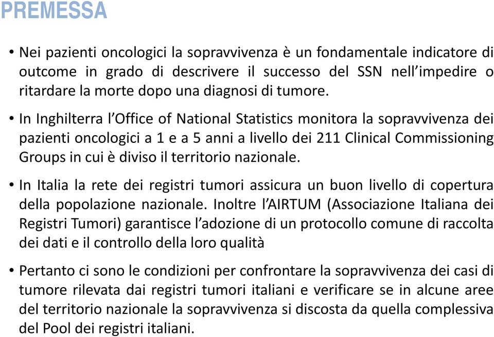 In Italia la rete dei registri tumori assicura un buon livello di copertura della popolazione nazionale.