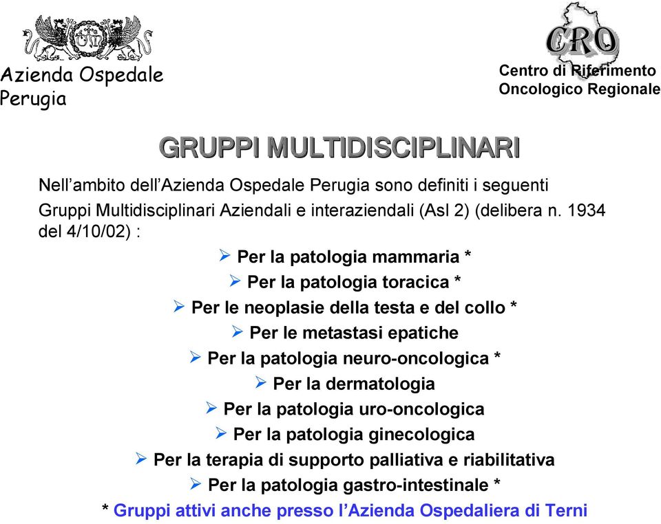 1934 del 4/10/02) : Per la patologia mammaria * Per la patologia toracica * Per le neoplasie della testa e del collo * Per le metastasi epatiche Per la patologia