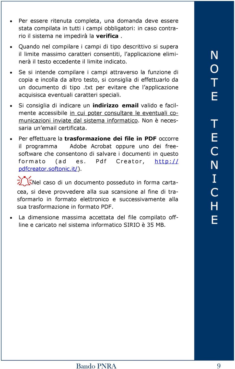 Se si intende compilare i campi attraverso la funzione di copia e incolla da altro testo, si consiglia di effettuarlo da un documento di tipo.