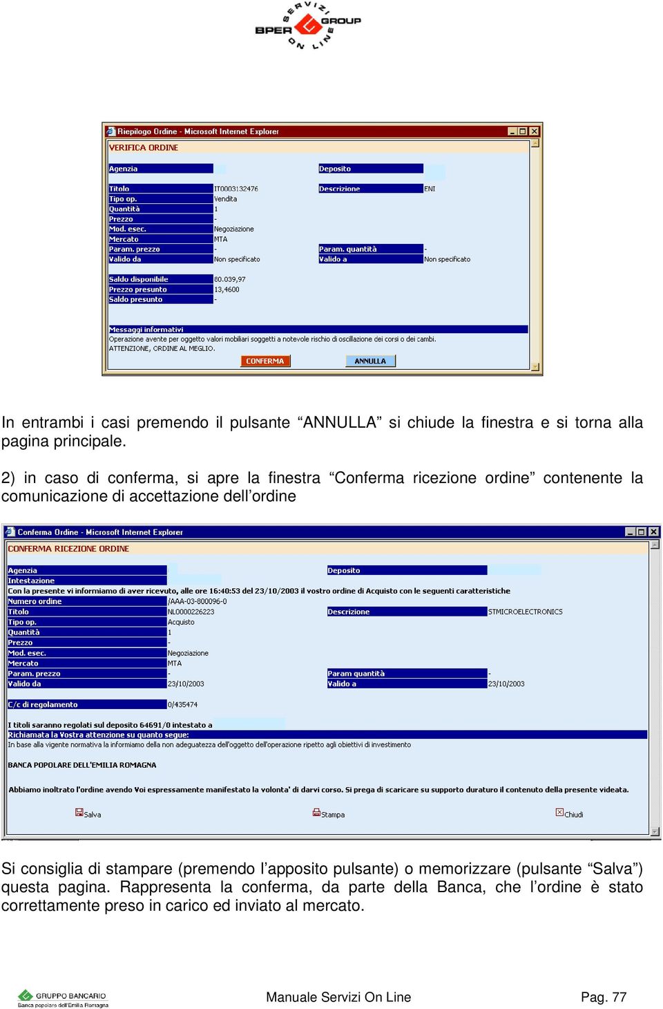 ordine Si consiglia di stampare (premendo l apposito pulsante) o memorizzare (pulsante Salva ) questa pagina.