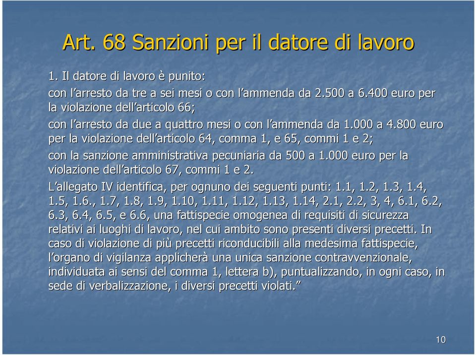 800 euro per la violazione dell articolo 64, comma 1, e 65, commi 1 e 2; con la sanzione amministrativa pecuniaria da 500 a 1.000 euro per r la violazione dell articolo 67, commi 1 e 2.