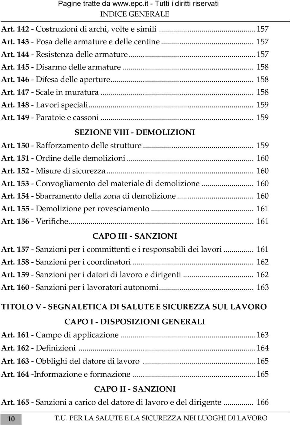 150 - Rafforzamento delle strutture... 159 Art. 151 - Ordine delle demolizioni... 160 Art. 152 - Misure di sicurezza... 160 Art. 153 - Convogliamento del materiale di demolizione... 160 Art. 154 - Sbarramento della zona di demolizione.