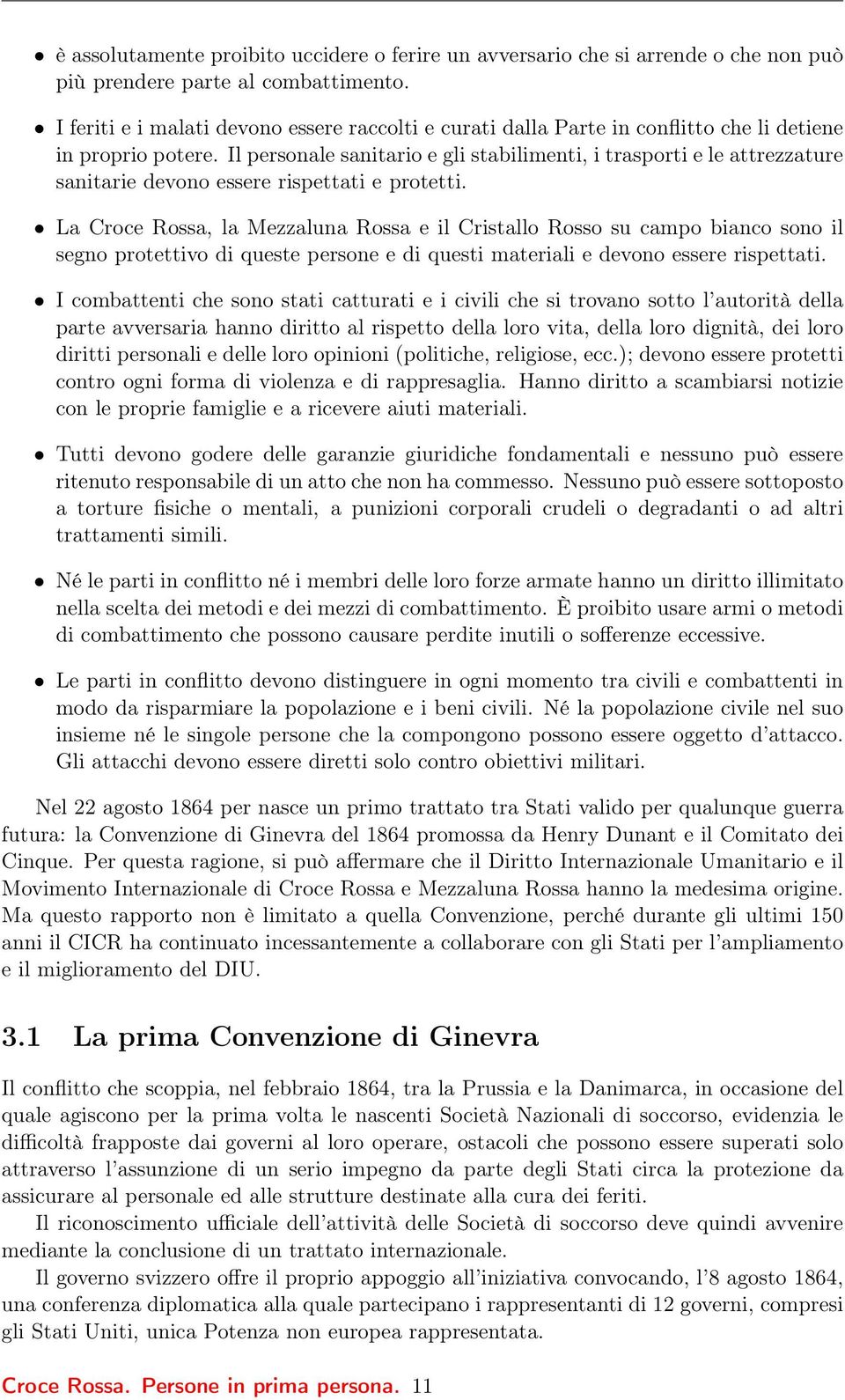 Il personale sanitario e gli stabilimenti, i trasporti e le attrezzature sanitarie devono essere rispettati e protetti.