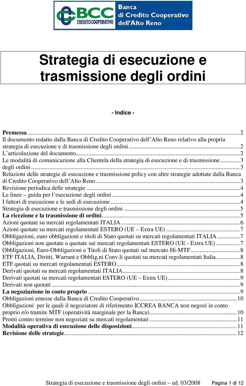 ..2 Le modalità di comunicazione alla Clientela della strategia di esecuzione e di trasmissione...3 degli ordini.