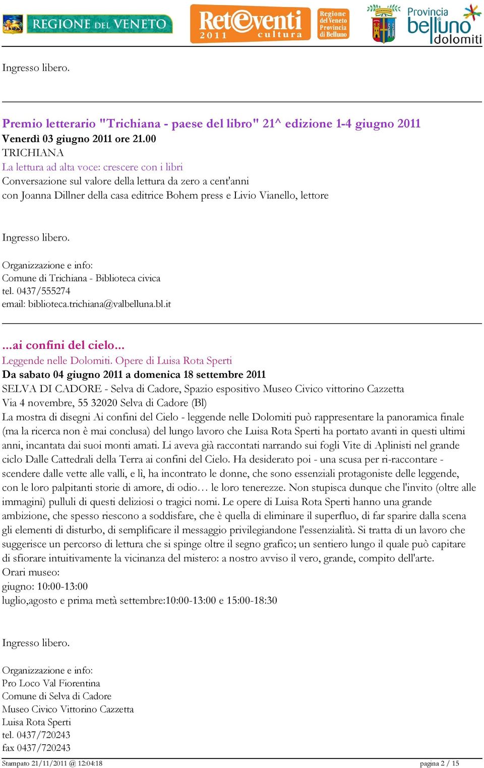 Comune di Trichiana - Biblioteca civica tel. 0437/555274 email: biblioteca.trichiana@valbelluna.bl.it...ai confini del cielo... Leggende nelle Dolomiti.