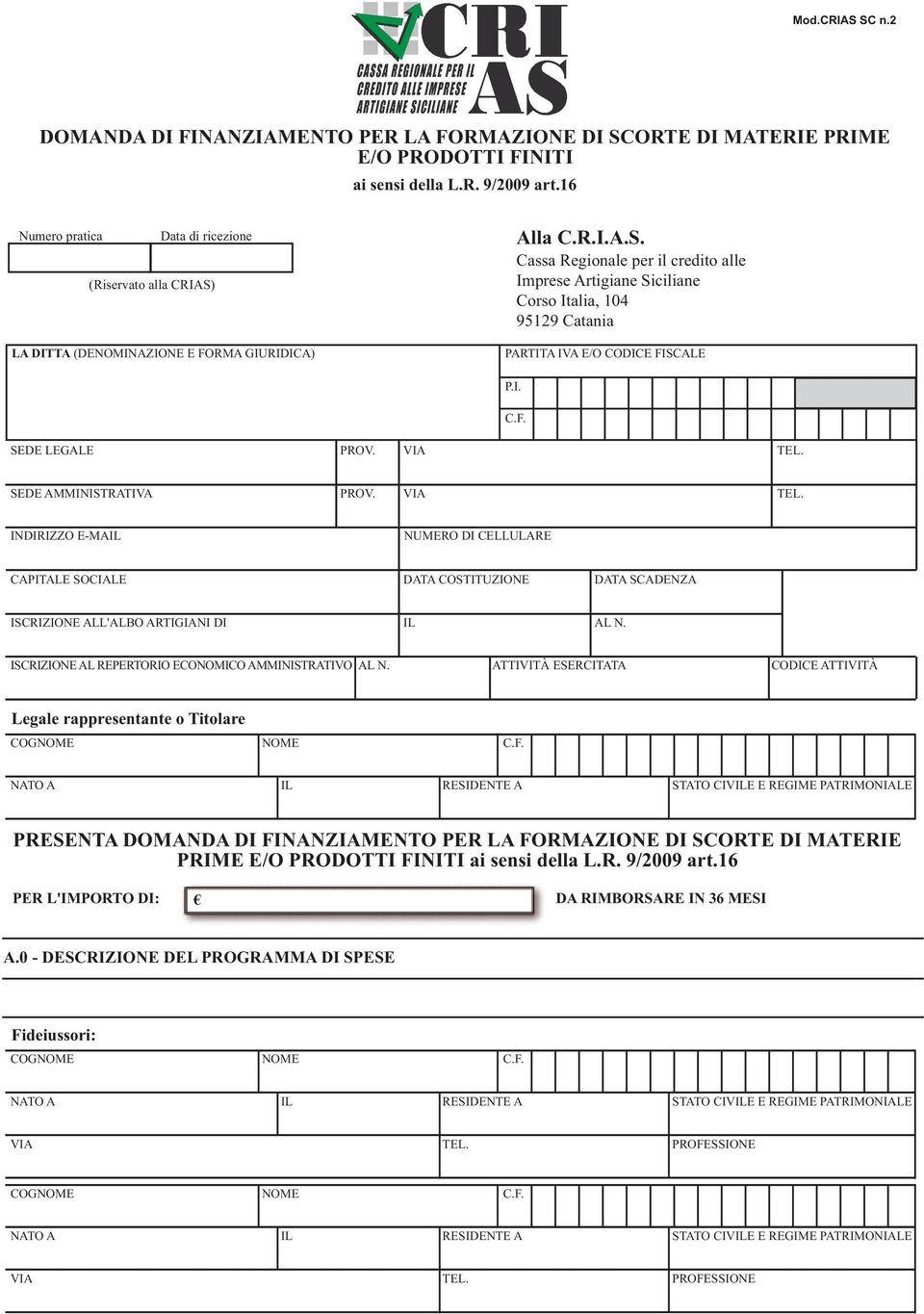 VIA TEL. P.I. SEDE AMMINISTRATIVA PROV. VIA TEL. INDIRIZZO E-MAIL NUMERO DI CELLULARE CAPITALE SOCIALE DATA COSTITUZIONE DATA SCADENZA ISCRIZIONE ALL'ALBO ARTIGIANI DI IL AL N.