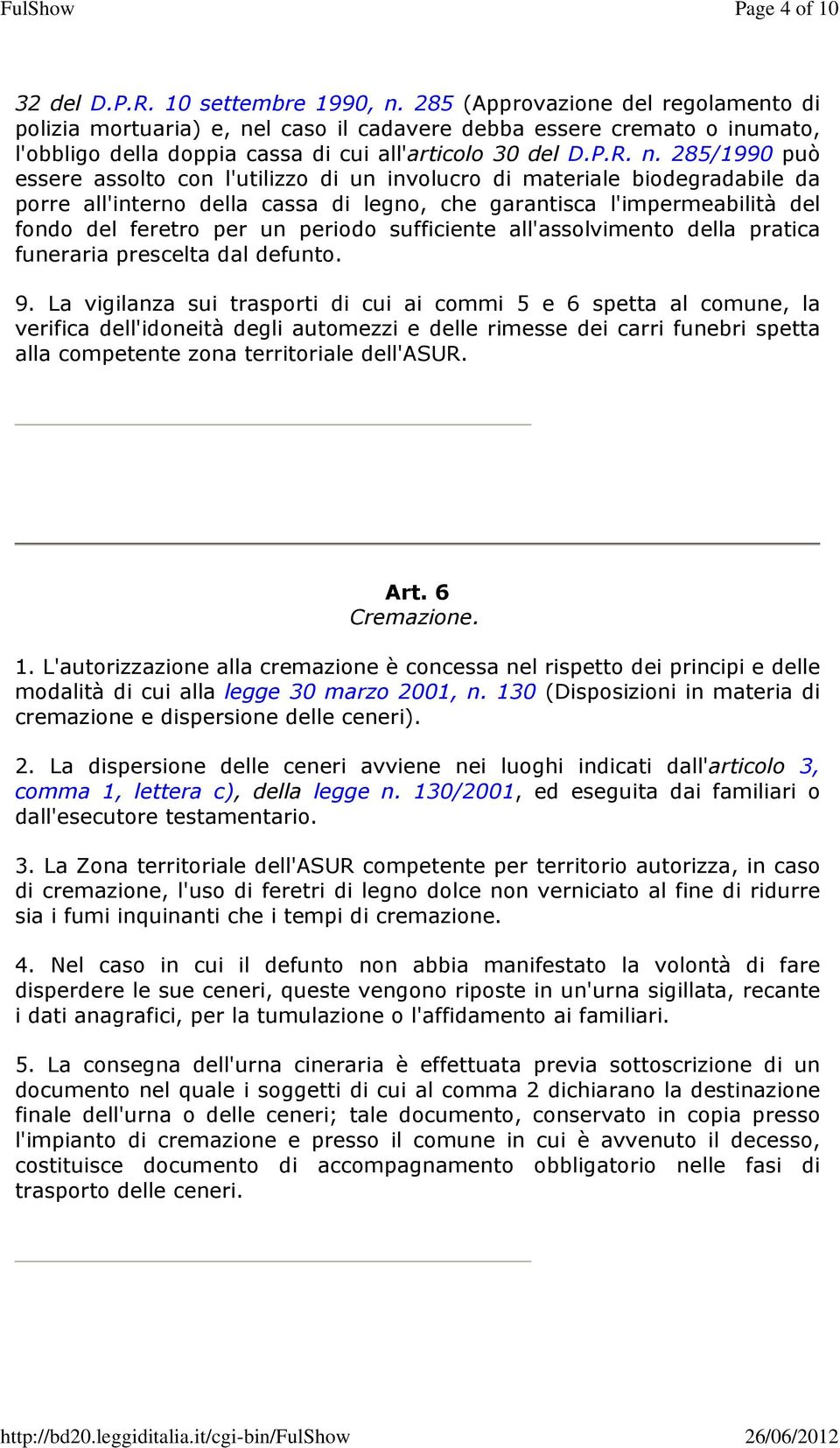 l caso il cadavere debba essere cremato o inumato, l'obbligo della doppia cassa di cui all'articolo 30 del D.P.R. n.