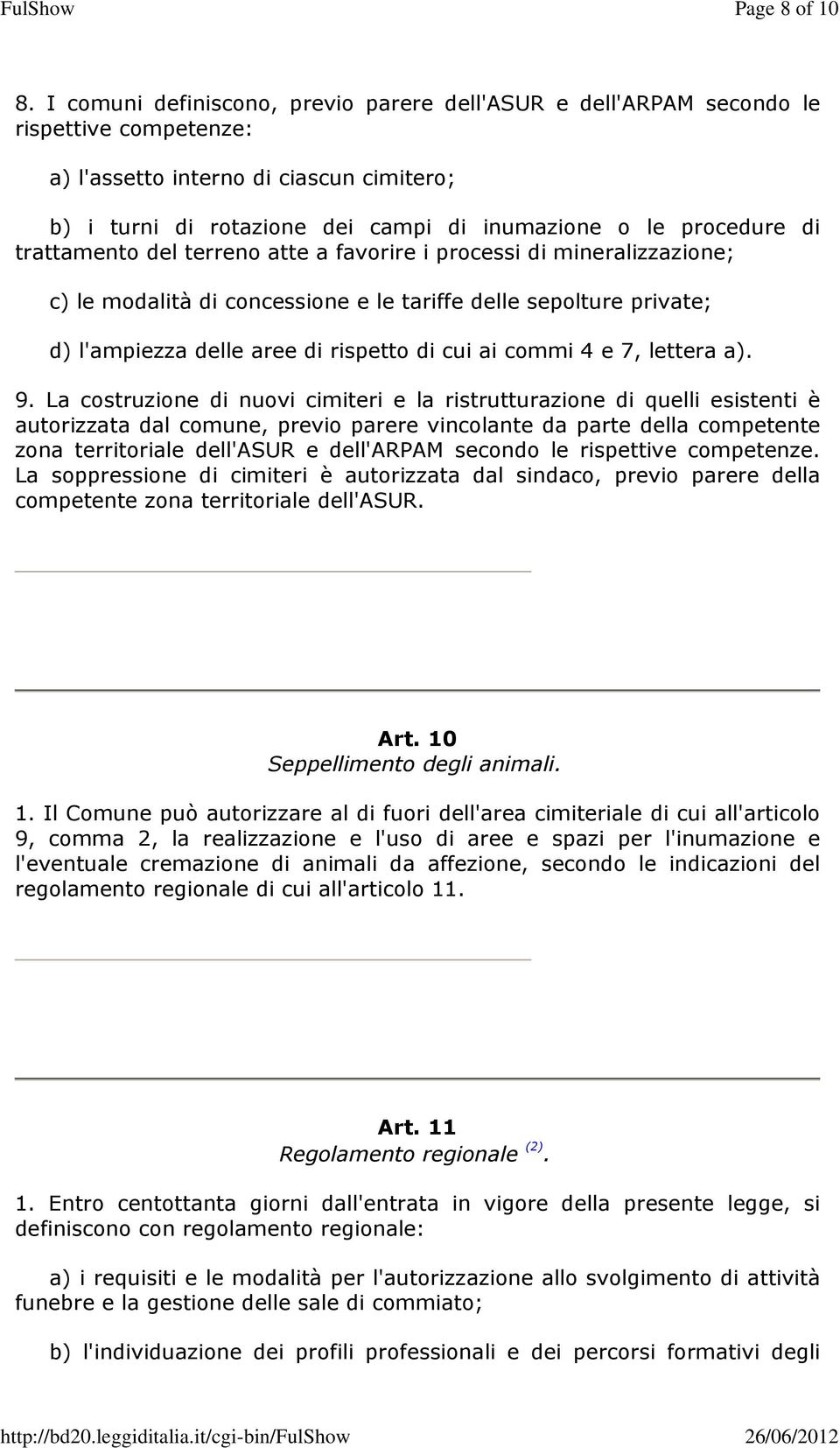 di trattamento del terreno atte a favorire i processi di mineralizzazione; c) le modalità di concessione e le tariffe delle sepolture private; d) l'ampiezza delle aree di rispetto di cui ai commi 4 e