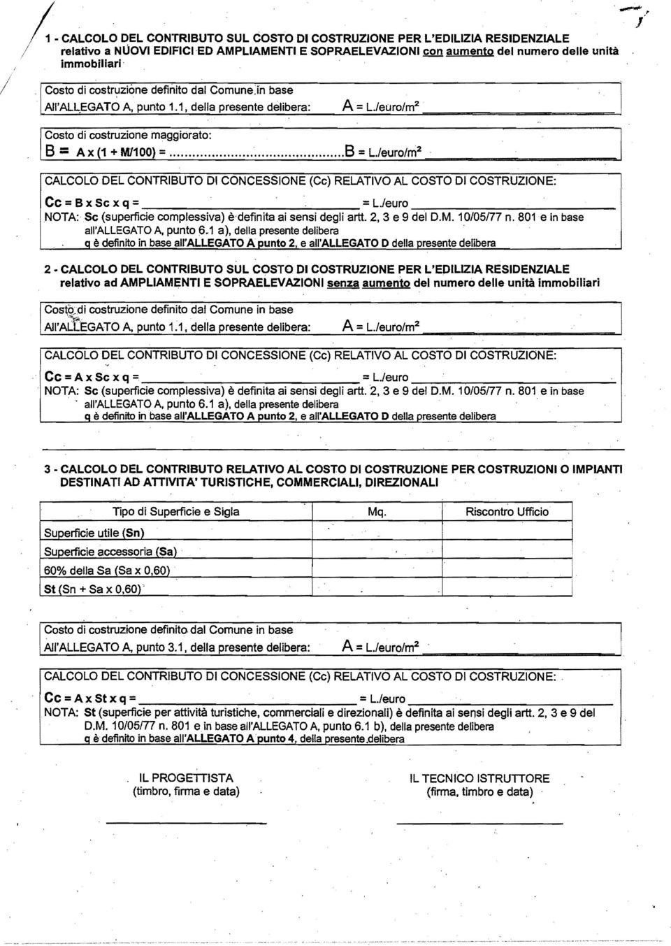 leuro/m 2 CALCOLO DEL CONTRBUTO D CONCESSONE (Cc) RELATVO AL COSTO D COSTRUZONE: CC =B x Se x q = = L./euro ---,....:.- NOTA: Se (superficie complessiva) è-definita ai sensi degli artt.