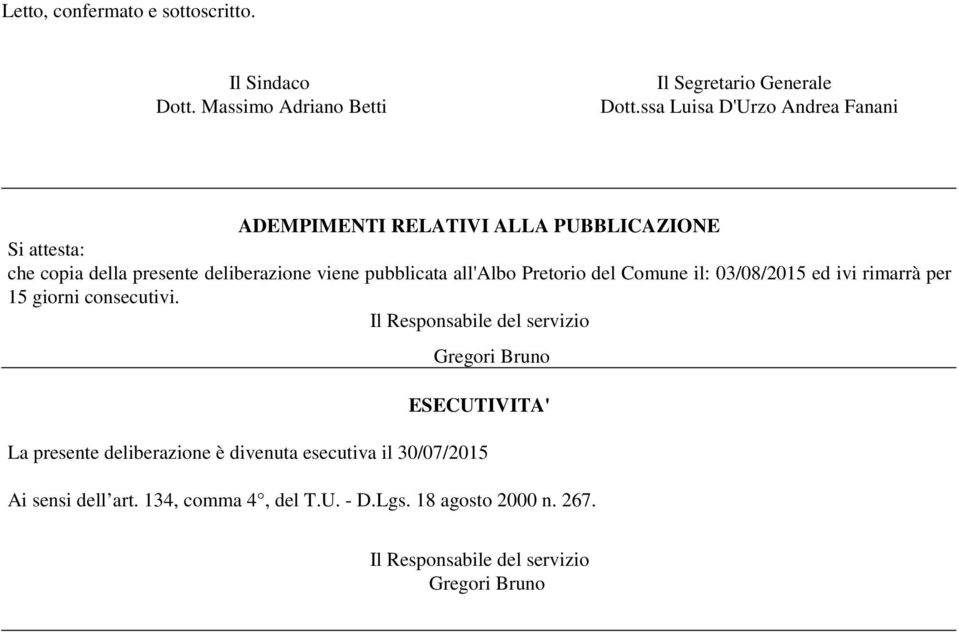 all'albo Pretorio del Comune il: 03/08/2015 ed ivi rimarrà per 15 giorni consecutivi.