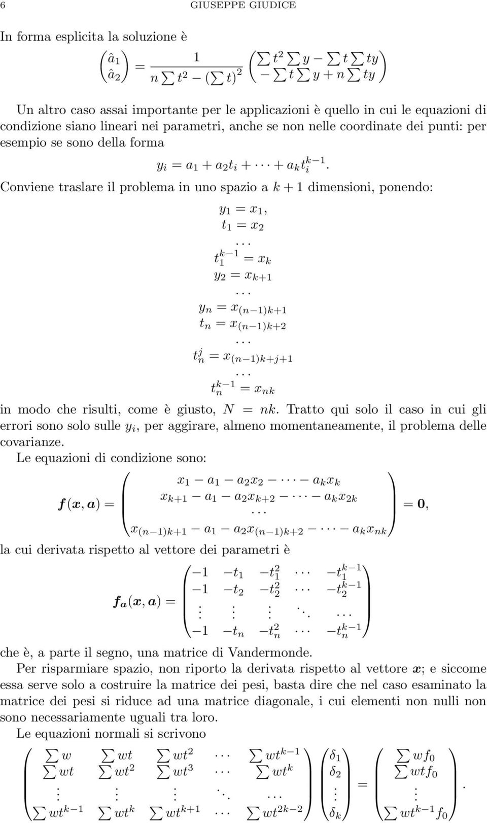 dimensioni, ponendo: y 1 = x 1, t 1 = x 2 t k 1 1 = x k y 2 = x k+1 y n = x (n 1)k+1 t n = x (n 1)k+2 t j n = x (n 1)k+j+1 t k 1 n = x nk in modo che risulti, come è giusto, N = nk Tratto qui solo il