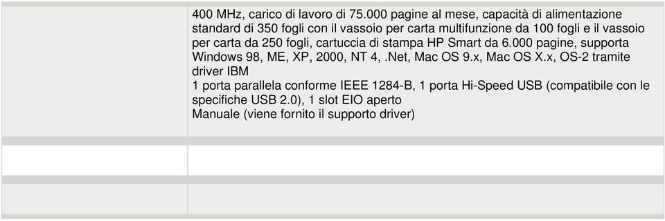 il vassoio per carta da 250 fogli, cartuccia di stampa HP Smart da 6.000 pagine, supporta Windows 98, ME, XP, 2000, NT 4,.