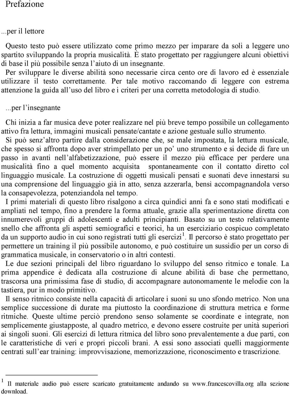 Per sviluppare le diverse abilità sono necessarie circa cento ore di lavoro ed è essenziale utilizzare il testo correttamente.