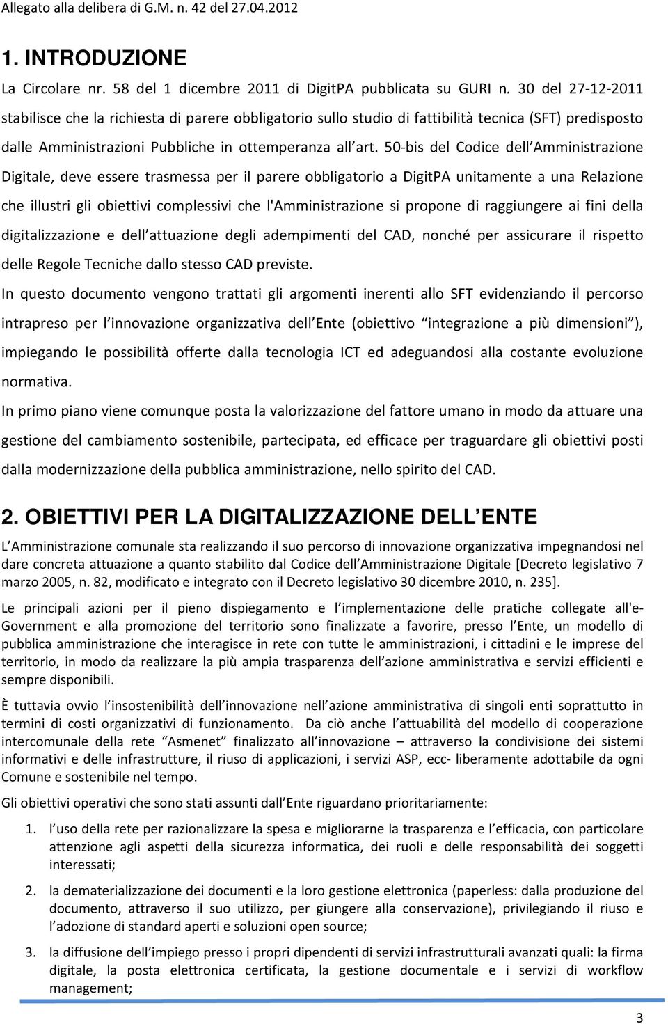 50-bis del Codice dell Amministrazione Digitale, deve essere trasmessa per il parere obbligatorio a DigitPA unitamente a una Relazione che illustri gli obiettivi complessivi che l'amministrazione si