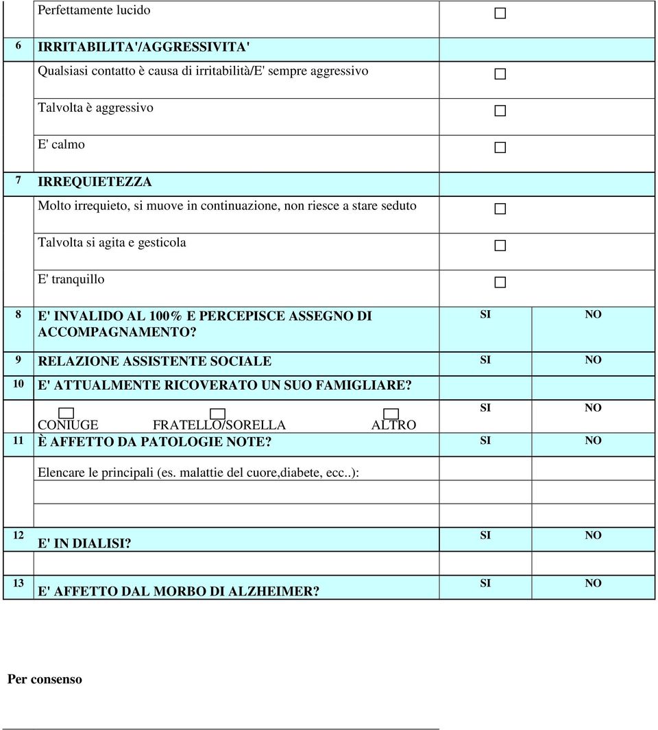 ACCOMPAGNAMENTO? SI NO 9 RELAZIONE ASSISTENTE SOCIALE SI NO 10 E' ATTUALMENTE RICOVERATO UN SUO FAMIGLIARE?