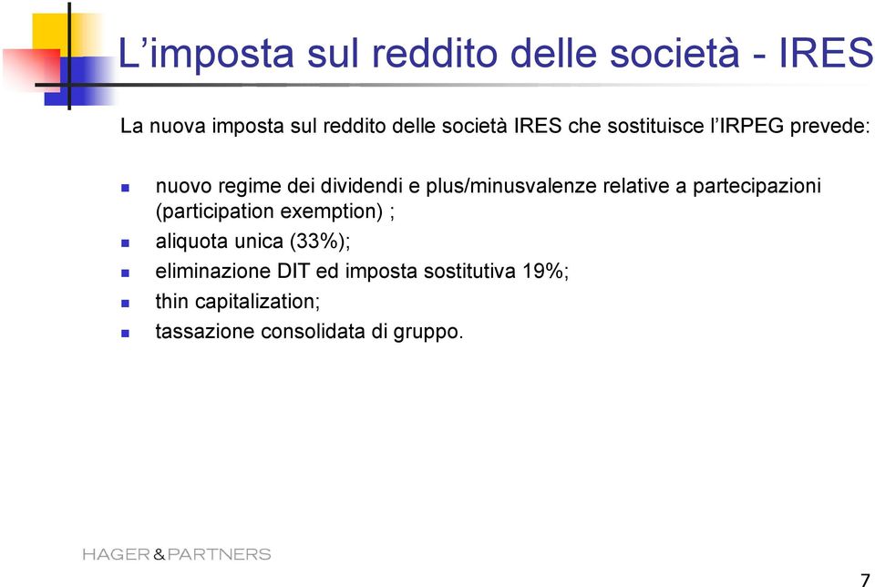 relative a partecipazioni (participation exemption) ; aliquota unica (33%);