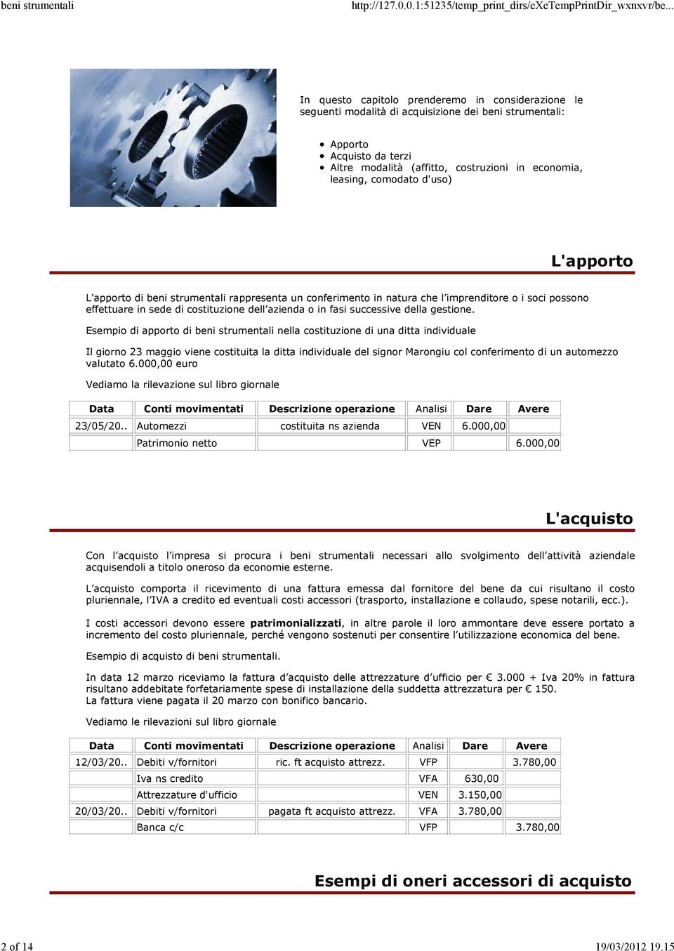 comodato d'uso) L'apporto L apporto di beni strumentali rappresenta un conferimento in natura che l imprenditore o i soci possono effettuare in sede di costituzione dell azienda o in fasi successive