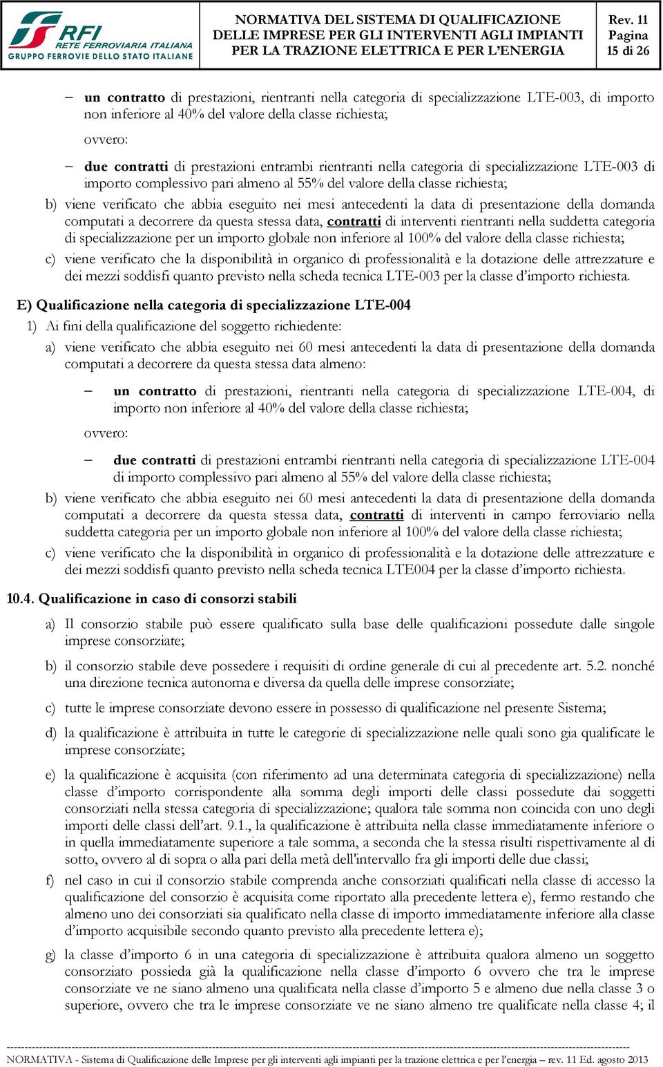 antecedenti la data di presentazione della domanda computati a decorrere da questa stessa data, contratti di interventi rientranti nella suddetta categoria di specializzazione per un importo globale