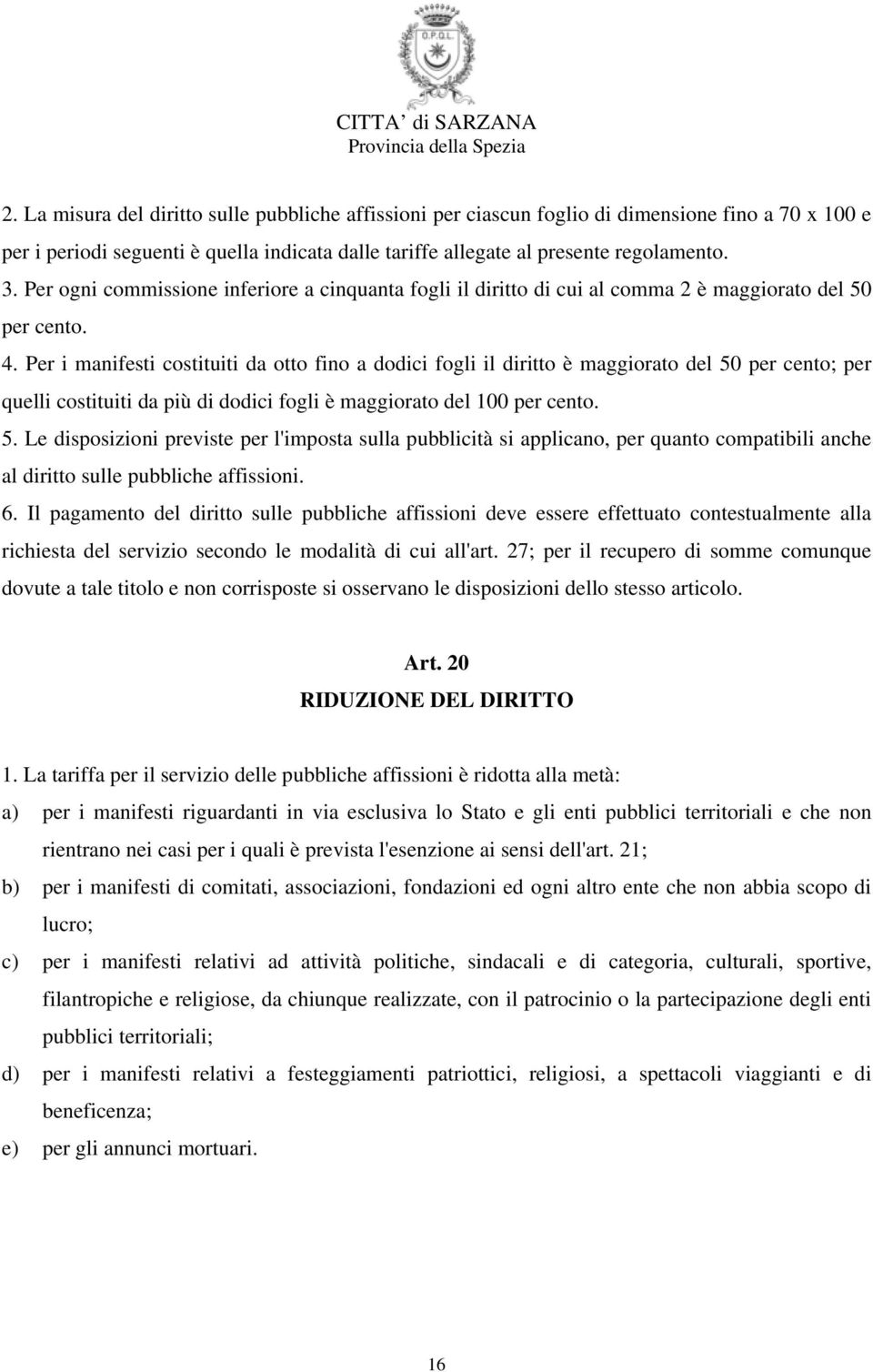 Per i manifesti costituiti da otto fino a dodici fogli il diritto è maggiorato del 50